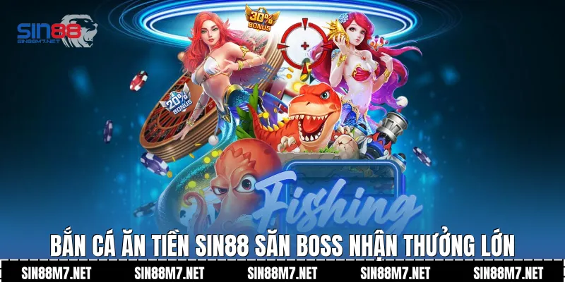 Bắn cá ăn tiền Sin88 săn boss nhận thưởng lớn