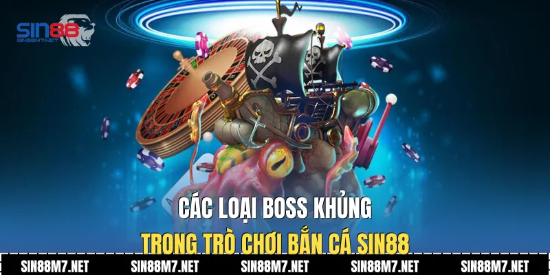 Các loại boss khủng trong trò chơi bắn cá Sin88
