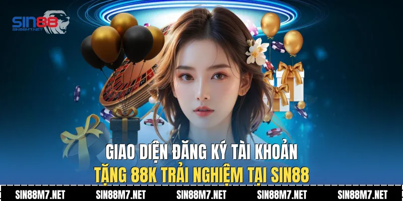 Giao diện đăng ký tài khoản tặng 88k trải nghiệm tại Sin88
