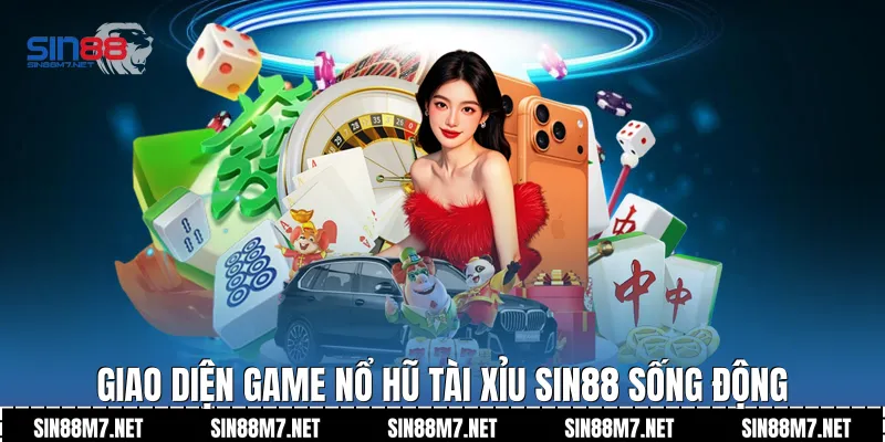 Giao diện game Nổ hũ tài xỉu Sin88 sống động