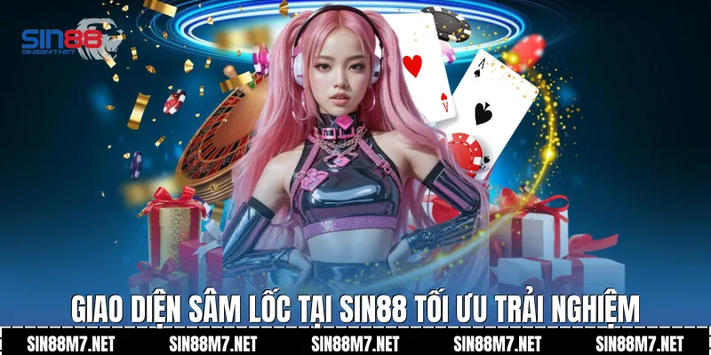 Giao diện sâm lốc tại Sin88 tối ưu trải nghiệm