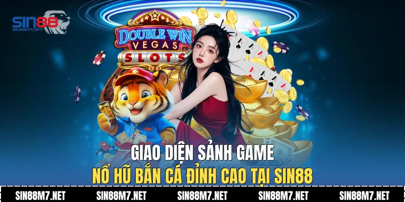Giao diện sảnh game nổ hũ bắn cá đỉnh cao tại Sin88