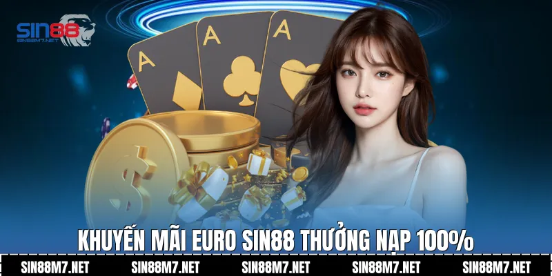 Khuyến mãi Euro Sin88 thưởng nạp 100%