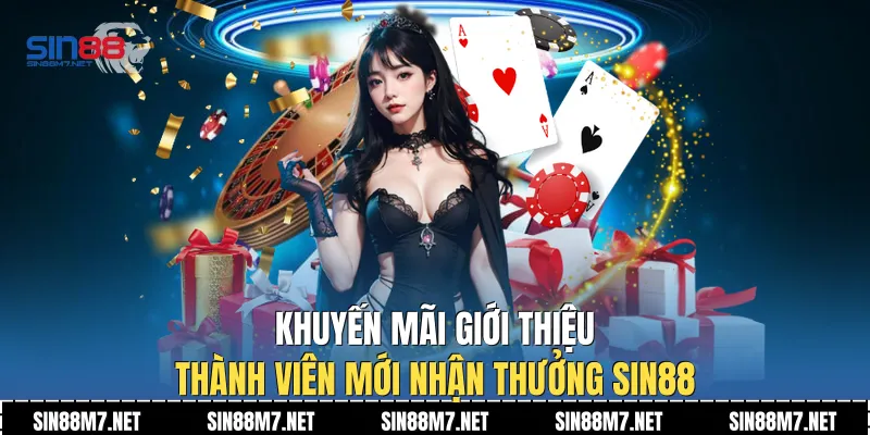 Khuyến mãi giới thiệu thành viên mới nhận thưởng Sin88