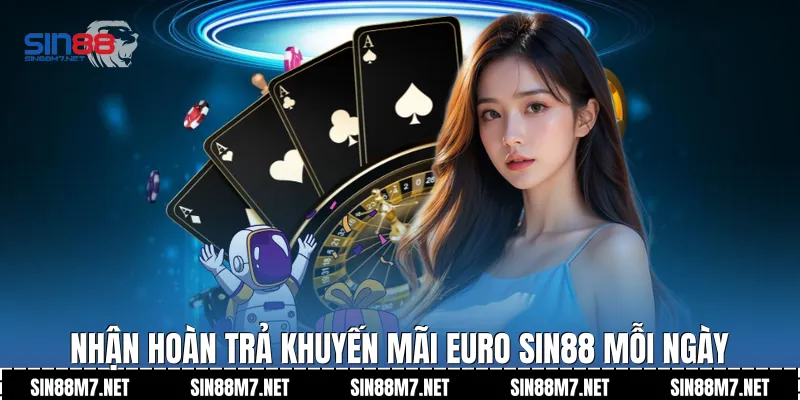 Nhận hoàn trả khuyến mãi Euro Sin88 mỗi ngày