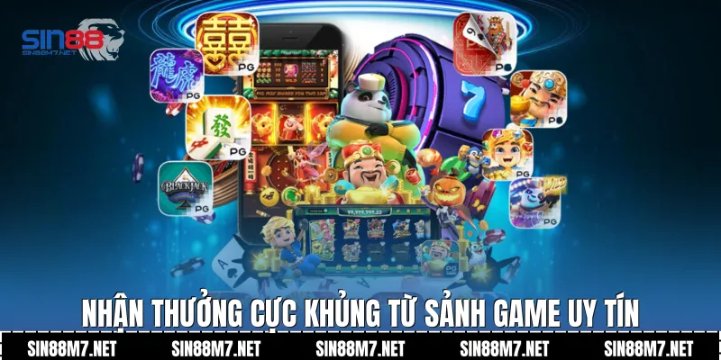 Nhận thưởng cực khủng từ sảnh game uy tín