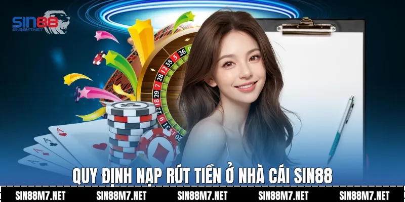 Quy định nạp rút tiền ở nhà cái Sin88