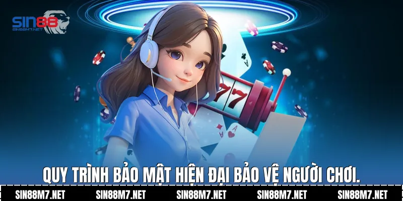 Quy trình bảo mật hiện đại bảo vệ người chơi.
