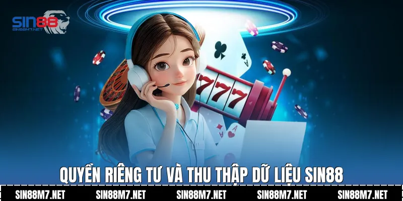Quyền riêng tư và thu thập dữ liệu Sin88